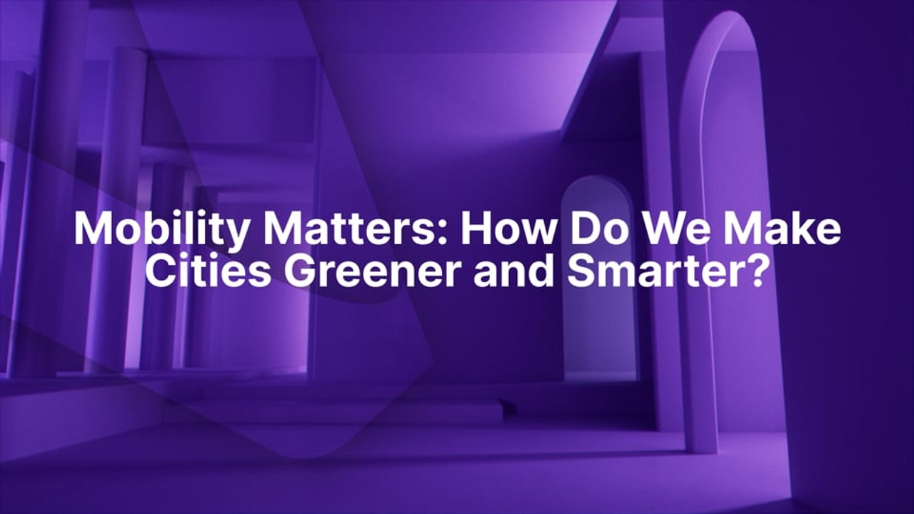 Mobility Matters How Do We Make Cities Greener and Smarter