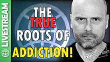The True Roots of Addiction!