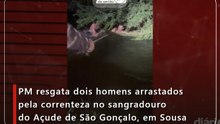 PM resgata dois homens arrastados pela correnteza no sangradouro do Açude de São Gonçalo, em Sousa