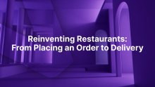 Reinventing Restaurants From Placing an Order to Delivery