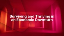 Surviving and Thriving in an Economic Downturn