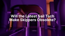 Will the Latest Sail Tech Make Skippers Obsolete