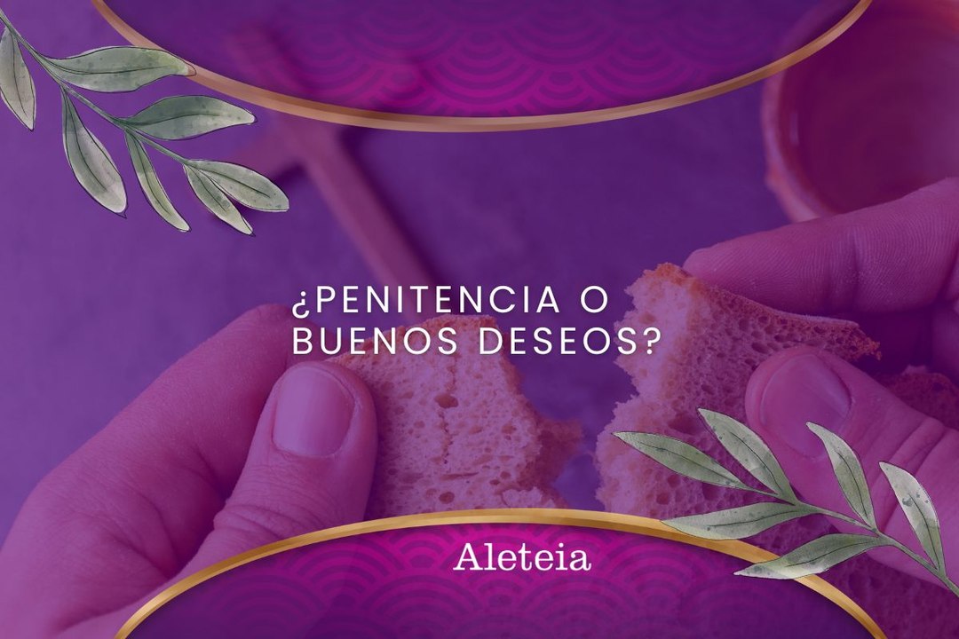 ¿Penitencia o buenos deseos?