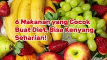 6 Makanan yang Cocok Buat Diet, Bisa Kenyang Seharian!