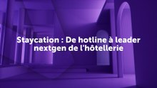 Staycation  De hotline à leader nextgen de l'hôtellerie