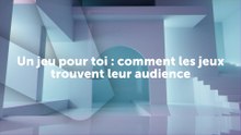 Un jeu pour toi  comment les jeux trouvent leur audience