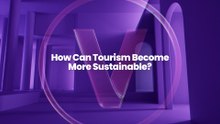 How Can Tourism Become More Sustainable?
