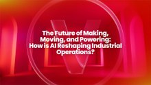 The Future of Making, Moving, and Powering: How is AI Reshaping Industrial Operations?