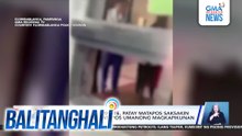 15-anyos na estudyante, patay matapos saksakin ng ka-eskuwela matapos umanong magkapikunan | Balitanghali