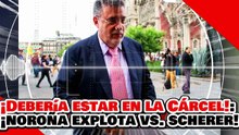 🔥🚨¡ÉSTE DEBERÍA ESTAR EN LA CÁRCEL! ¡NOROÑA EXPLOTA CONTRA SCHERER y lo HACE PEDAZOS!