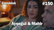 Ayşegül & Mahir #150 - Çocukluk
