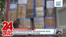 Mga natenggang balikbayan box, ipinamahagi ng Customs | 24 Oras