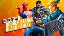 Meripodcast 13x9: Black Friday y el comienzo de Google Stadia