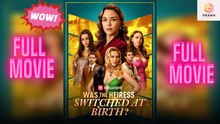 New Was The Heiress Switched At Birth Drama Hub