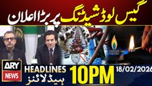 Govt’s Big Announcement on Gas Loadshedding || ARY News 10 PM Headlines || 18th Feb 2026