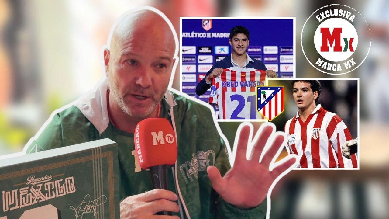 Obed Vargas en el Atlético de Madrid: "Al mexicano se le quiere", le confirma Luis García a MARCA MX