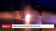 Amasya’da hasta nakil aracı alev aldı: Yatalak hasta kurtarıldı