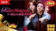 From Lost Heiress to Mafia Queen Full Episodes