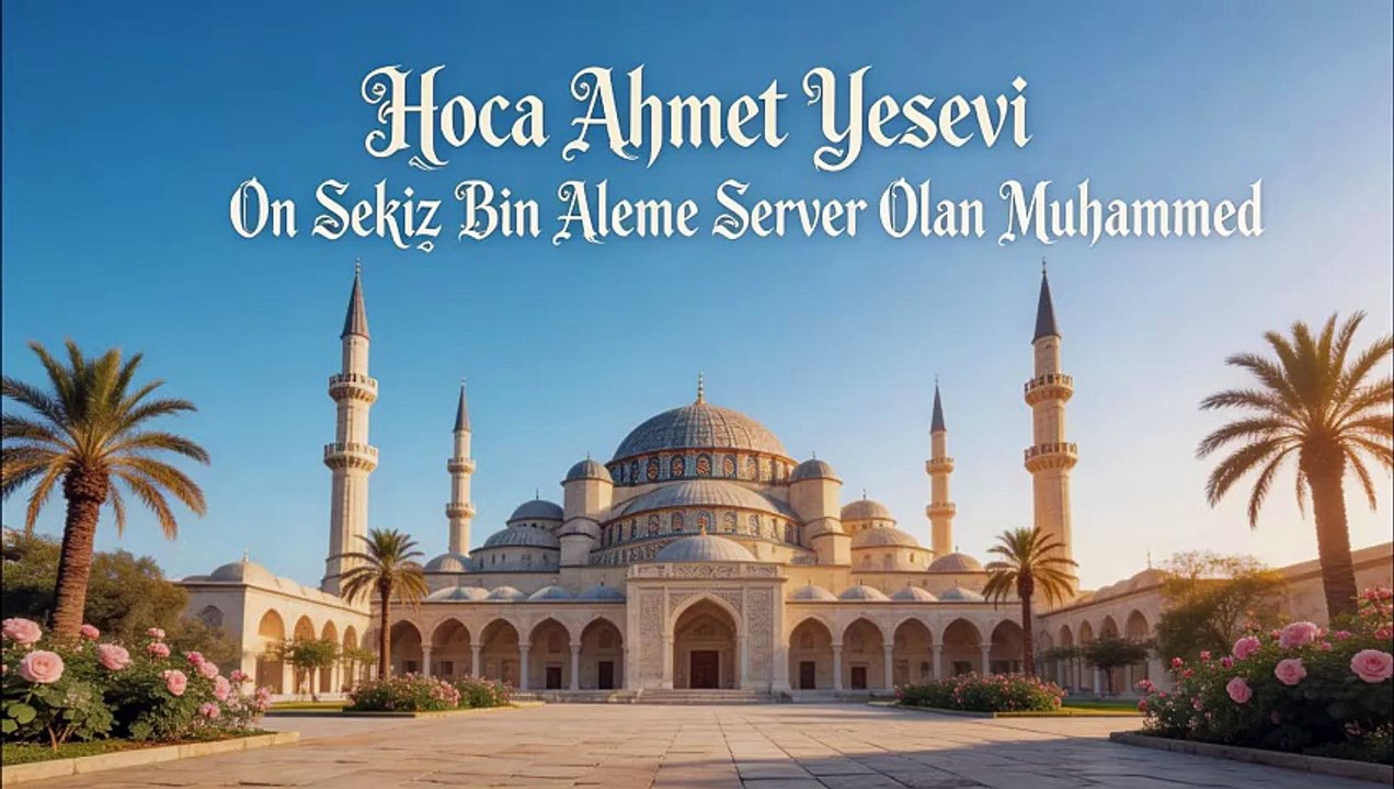 On Sekiz Bin Aleme Server Olan Muhammed - Hoca Ahmet Yesevi