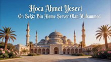 On Sekiz Bin Aleme Server Olan Muhammed - Hoca Ahmet Yesevi