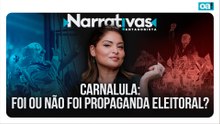 CarnaLula: foi ou não foi propaganda eleitoral? | Narrativas #563 Madeleine Lacsko
