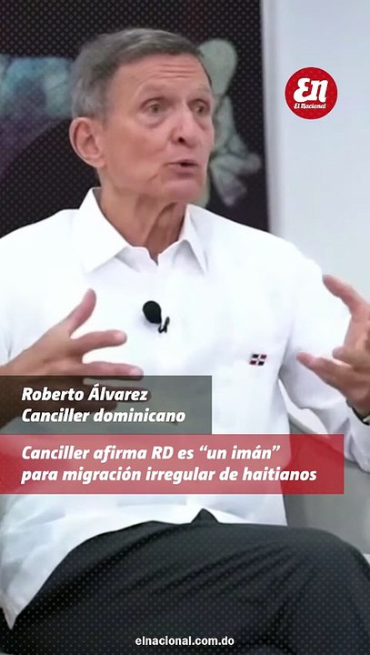 Canciller afirma RD es un iman para migracion irregular de haitianos