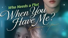 Who Needs A Plot When You Have Me - Drama