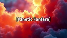 [Kinetic Fanfare]