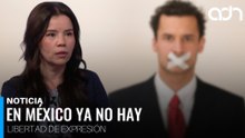 En México ya no existe la libertad de expresión, el gobierno puede castigarte por dar tu opinón
