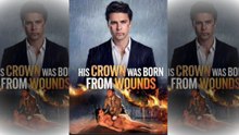 His Crown Was Born from Wounds Full Movie🌻