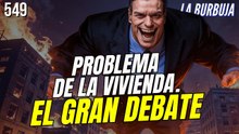 La Burbuja #549 / ¿Cómo solucionar el problema de la vivienda? EL GRAN DEBATE