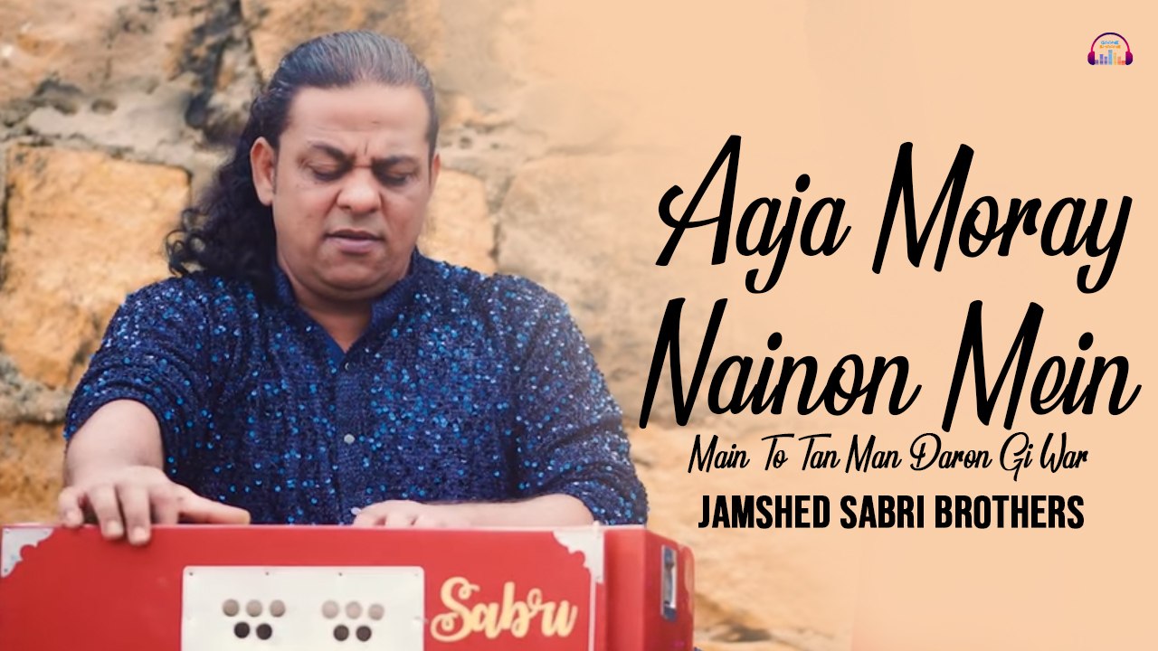 Aaja Moray Nainon Mein | Main To Tan Man Daron Gi War | Jamshed Sabri Brothers