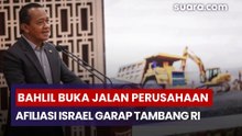Melalui Surat Sakti, Bahlil Buka Jalan Perusahaan Afiliasi Israel Garap Tambang RI