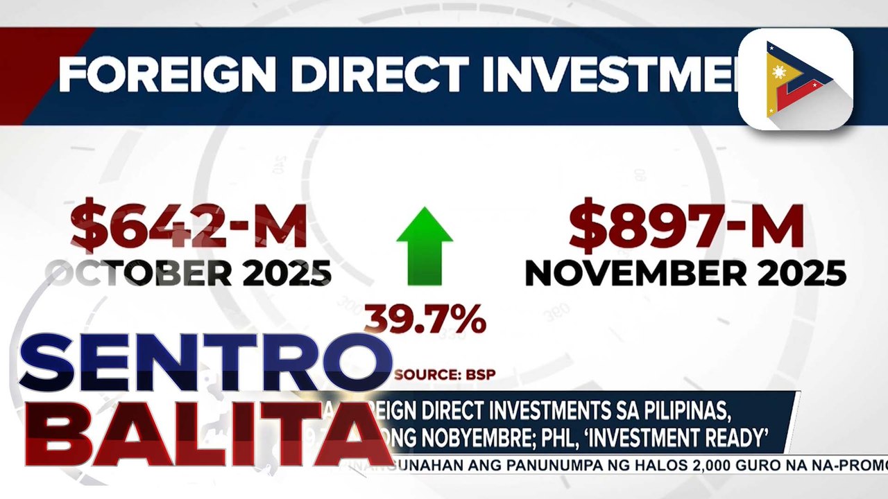 Pumasok na Foreign Direct Investments sa Pilipinas, tumaas ng 39.7% nitong Nobyembre; PHL, ‘investment ready’
