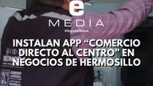 Instalan app “Comercio Directo al Centro” en negocios de Hermosillo