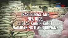 Ipasusubastang NFA Rice, ligtas kainin kahit naimbak ng ilang buwan? | GMA Integrated Newsfeed