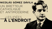 Les idées à l'endroit - Nicolás Gómez Dávila : le réactionnaire authentique