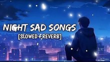 Night sad songs  Hindi Bollywood  Songs  Slowed x Rev.mp