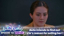 Hating Kapatid: Belle intends to find out Via’s reason for selling her! (Episode 103 - Part 2/3)