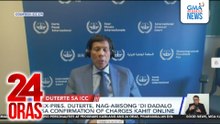Ex-Pres. Duterte, nag-abisong ‘di dadalo sa confirmation of charges kahit online | 24 Oras