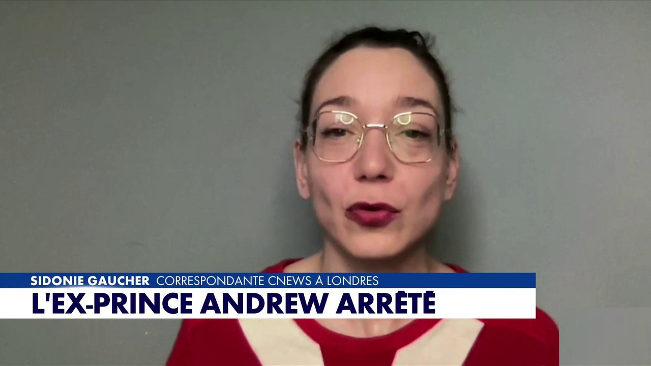 Correspondante CNEWS à Londres, Sidonie Gaucher détaille l'arrestation de l'ex-prince Andrew