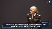 La agente que denuncia la violación del ex DAO acepta recibir protección policial