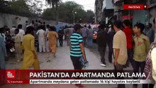 Pakistan'da apartmanda meydana gelen patlamada 16 kişi hayatını kaybetti