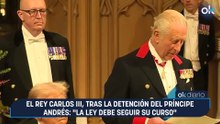 El rey Carlos III, tras la detención del príncipe Andrés: "La ley debe seguir su curso"