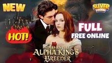 Sold As The Alpha King Breeder Full Hd - New Trending Drama 2026