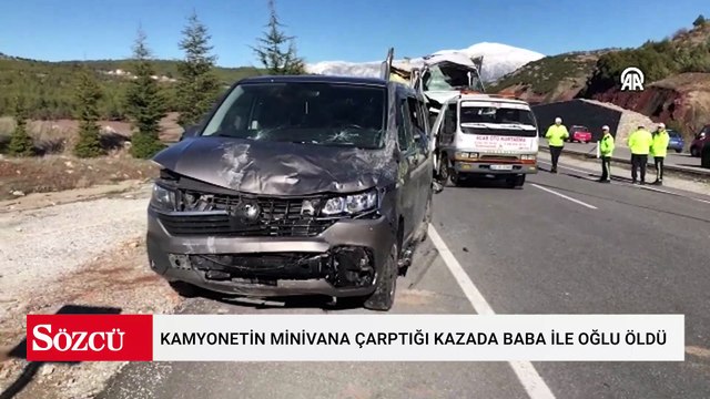 Denizli'de kamyonetin minivana çarptığı kazada baba ile oğlu öldü, 1 kişi yaralandı