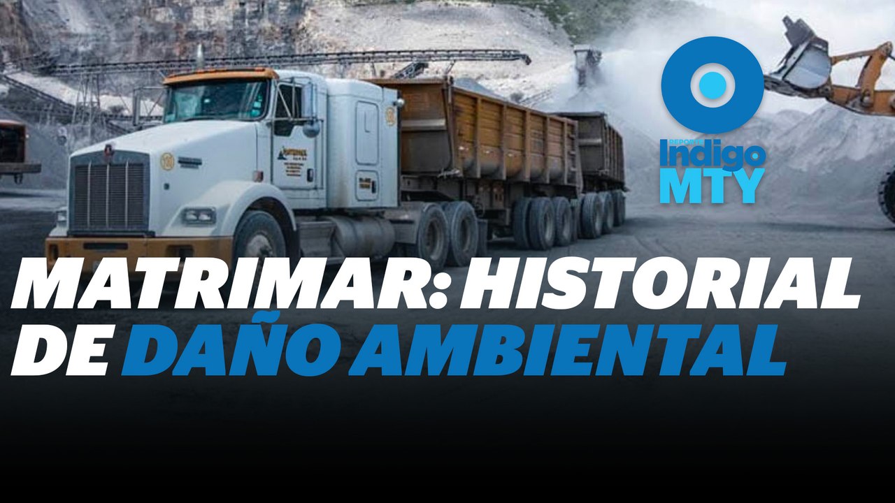 Matrimar: historial de daño ambiental en Monterrey | Reporte Indigo