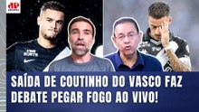 ESQUENTOU! "POR%@!!! O COUTINHO NUNCA foi ÍDOLO do VASCO!!! E a CARREIRA dele pra mim..."