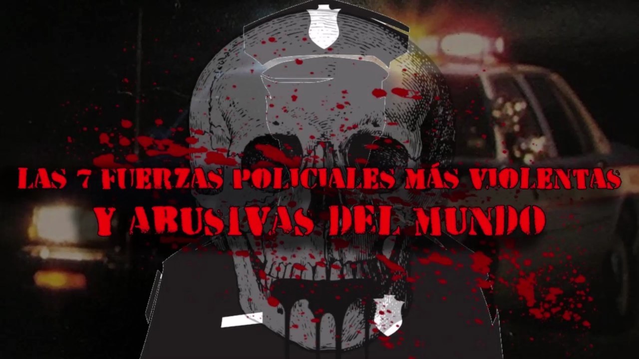 TOP 7; Las Fuerzas Policiales Más Violentas y Abusivas Del Mundo
