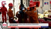 Preparan reforma para eliminar las pensiones millonarias | DPC con Paola Rojas